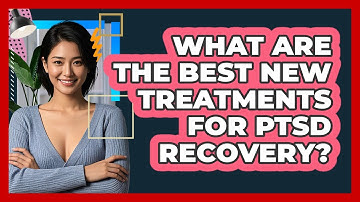 What Are The Best New Treatments For PTSD Recovery? - CBT Toolkit