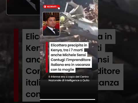 Video Elicottero precipita in Kenya, tra i 7 morti anche Michele Sensi Contugi, imprenditore italiano