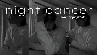 Night Dancer Cover By Jungkook