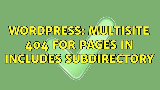 Wordpress: Multisite 404 for pages in includes subdirectory (2 Solutions!!)