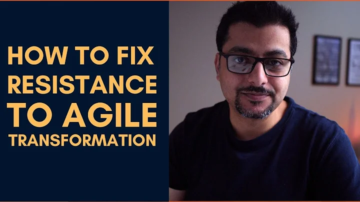 How to Fix Resistance to Agile Transformation | Vibhor Chandel | How to make people welcome change.