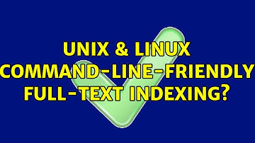 Unix & Linux: Command-line-friendly full-text indexing? (7 Solutions!!)