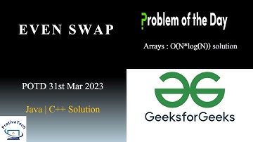 Even Swap | GFG | POTD | 31st March 2023 | Arrays | Sorting | Java | C++ | Problem Of The Day