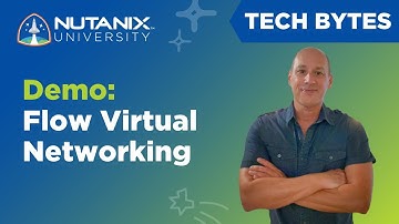Flow Virtual Networking. What is it? | Tech Bytes | Nutanix University