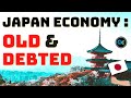 The Economy Of Japan: Old & Debted?