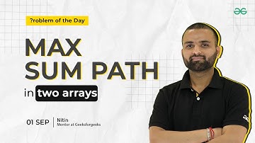 POTD- 01/09/2024 | Max Sum Path In Two Arrays | Problem of the Day | GeeksforGeeks