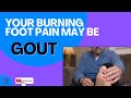 Your Burning Foot Pain May Actually Be Gout. Learn More About Gout Here