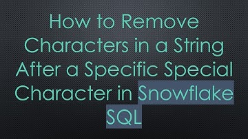 How to Remove Characters in a String After a Specific Special Character in Snowflake SQL