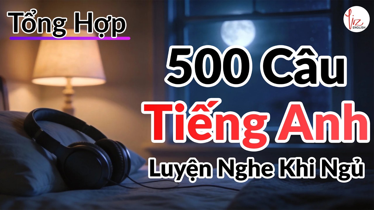 Luyện Nghe Tiếng Anh Khi Ngủ | 500 Câu Giao Tiếp Cơ Bản | Nghe Thụ Động