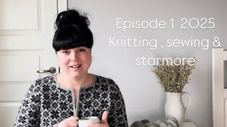 Episode 1 2025 - knitting , sewing & Alice Starmore