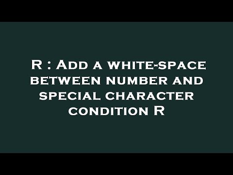 R : Add a white-space between number and special character condition R