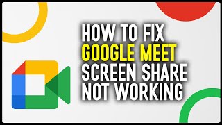 How To Fix Google Meet Screen Sharing Not Working