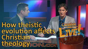 How theistic evolution affects Christian theology (Creation Magazine LIVE! 4-08)