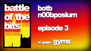BotB n00bposium episode 3 with gyms