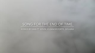 Song For The End Of Time (Quartet ft. Kevin x2, Eleanor Forte, SOLARIA)