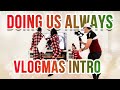 DOING US ALWAYS VLOGMAS INTRO **SPECIAL SURPRISE AT THE END**