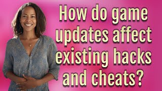 How do game updates affect existing hacks and cheats?