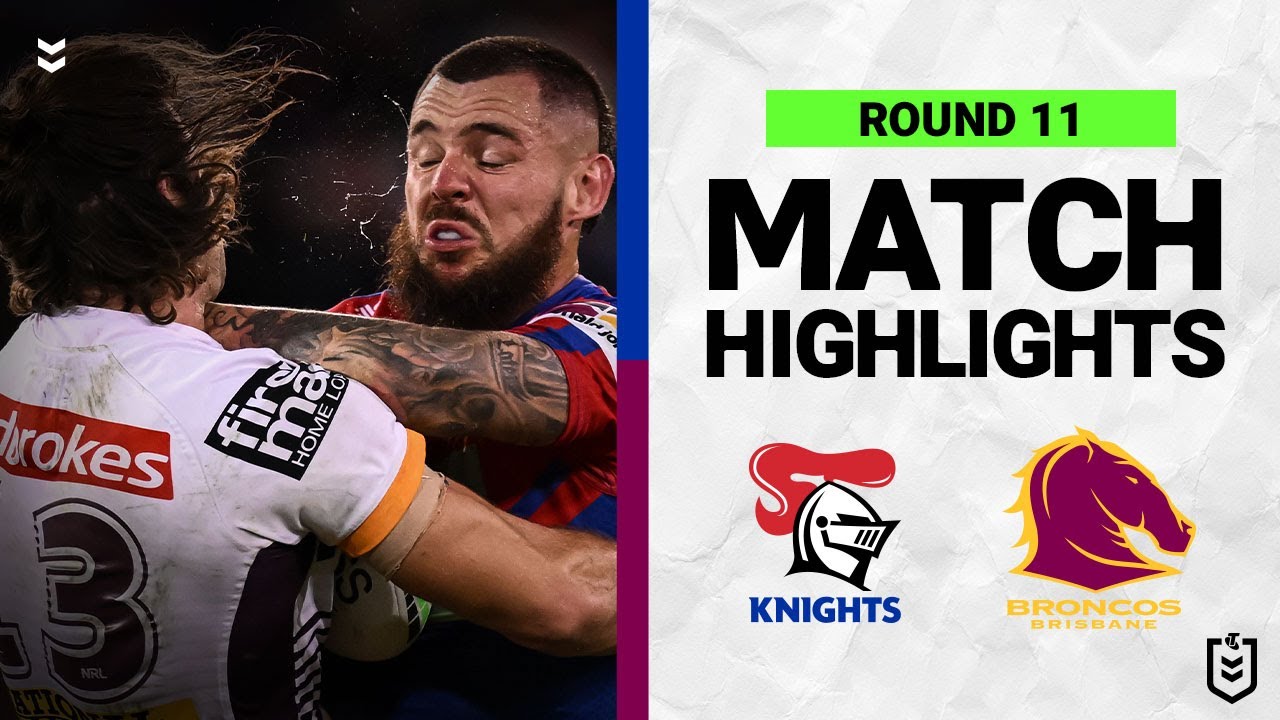 Newcastle Knights vs Brisbane Broncos Match Highlights Round 11