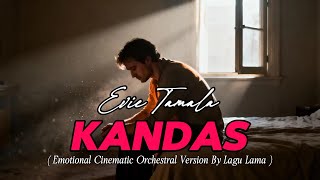 Kandas – Evie Tamala| Emotional Cinematic Orchestral Version by Lagu Lama