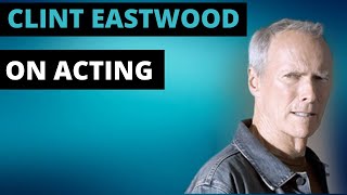 Clint Eastwood on Acting