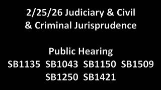 2/25/26 Judiciary & Civil & Criminal Jurisprudence PH: SB1135 SB1043 SB1150 SB1905 SB1250 SB1421