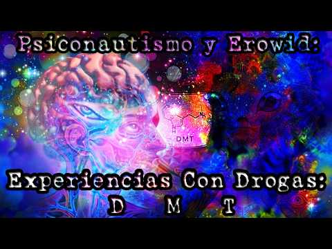 Psiconautismo y Erowid #3 | Experiencias Con DMT