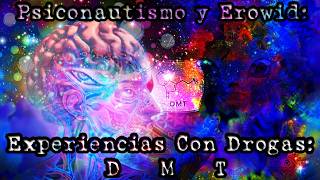 Psiconautismo y Erowid #3 | Experiencias Con DMT