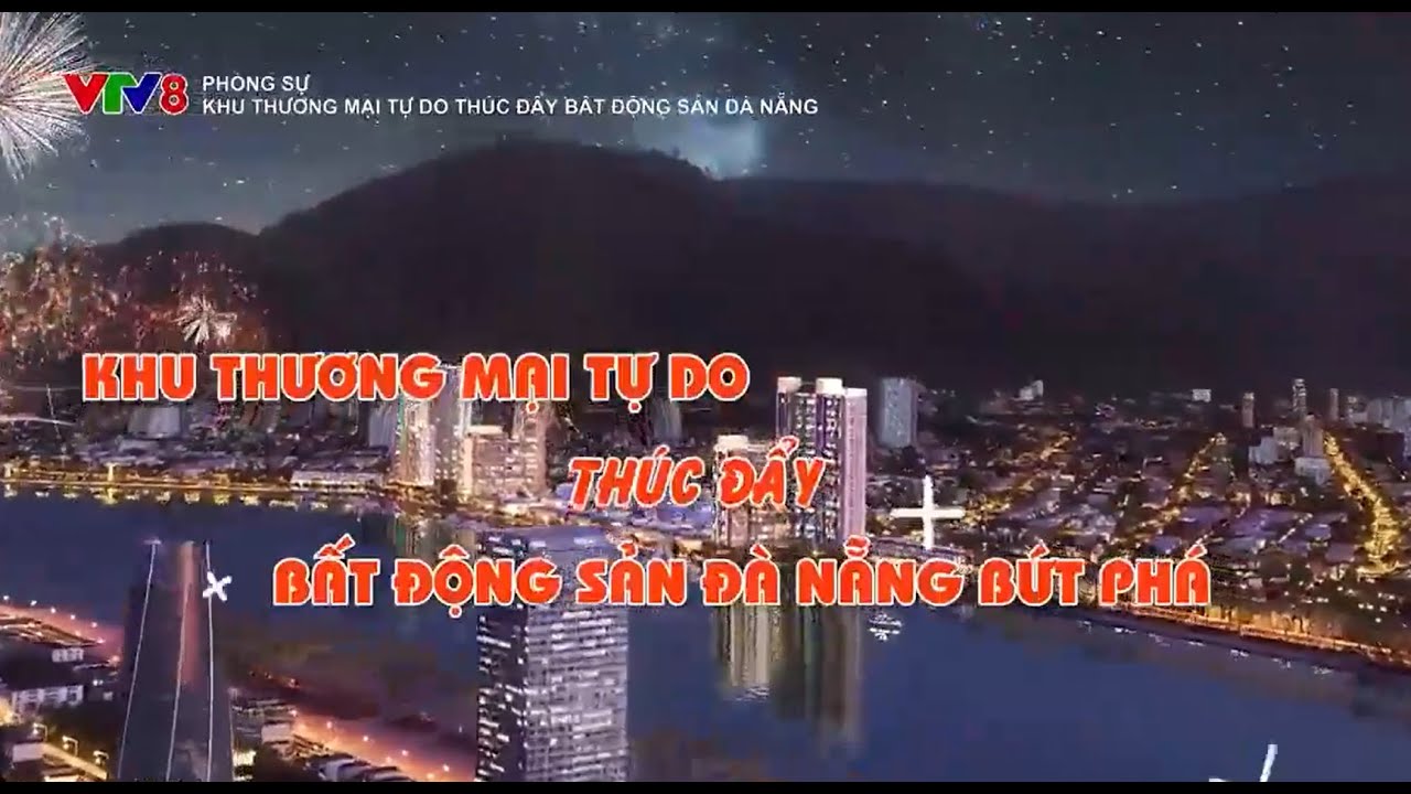 Phóng sự: Khu thương mại tự do thúc đẩy Bất động sản Đà Nẵng