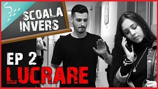 Scoala Invers (Ep2 Lucrare) | (Guest: Bibi )