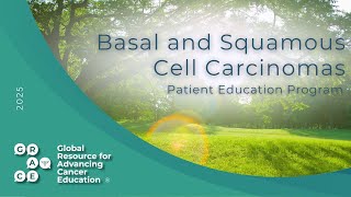 An Overview of BCC and SCC - 2025 Basal and Squamous Cell Carcinoma Patient Education Program