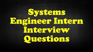 Systems Engineer Intern Interview Questions