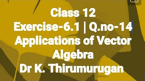 Class 12|EX-6.1|Q.no-14|Applications of Vector Algebra