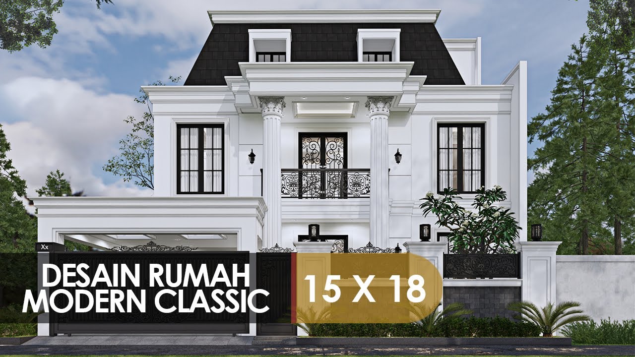 DESAIN RUMAH MODERN CLASSIC 15 X 18 MEWAH DAN ELEGAN