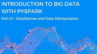 INTRODUCTION TO BIG DATA WITH PYSPARK -  DATAFRAMES AND DATA MANIPULATION