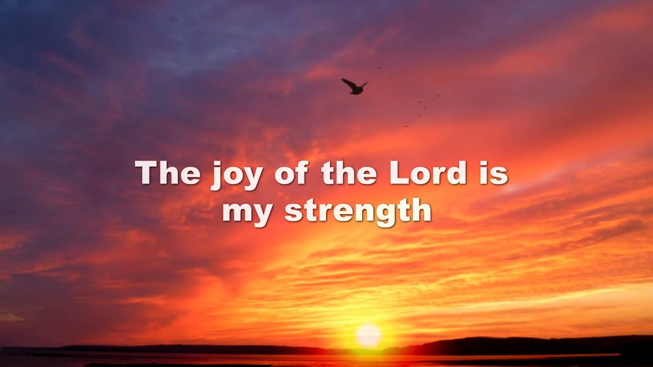 THE JOY OF THE LORD IS MY STRENGTH - YouTube