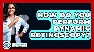 How Do You Perform Dynamic Retinoscopy? - Optometry Knowledge Base