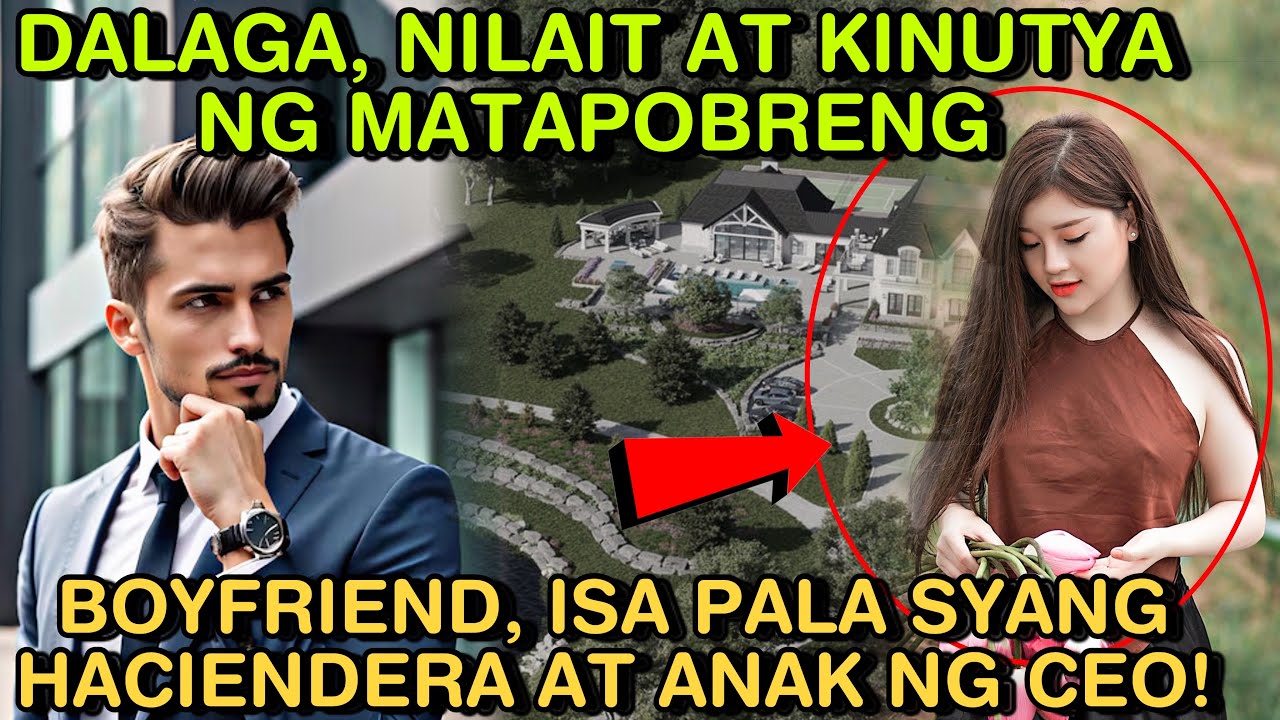 DALAGA, NILAIT AT KINUTYA NG MATAPOBRENG BOYFRIEND, ISA PALA SYANG HACIENDERA AT ANAK NG CEO!