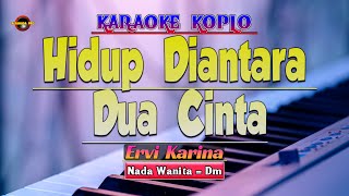 Hidup Diantara Dua Cinta Karaoke - ( Versi Koplo )
