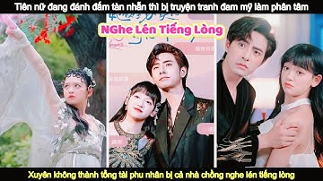 Tiếng lòng: tiên nữ xuyên không thành tổng tài phu nhân bị cả nhà nghe lén tiếng lòng