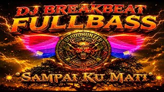 Download lagu Dj Sampai Ku Mati Breakbeat Fullbass Terbaru 2026 