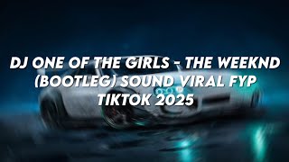 DJ ONE OF THE GIRLS - THE WEEKND BOOTLEG SOUND VIRAL FYP TIKTOK 2025