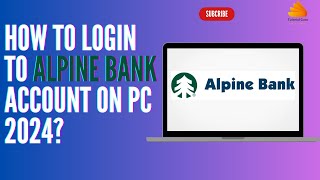 How To Login To Alpine Bank Account On Pc 2024?