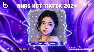 Nhạc Hot TikTok 2024 - Nhạc Trẻ Remix Hay Nhất Hiện Nay | BXH Nhạc Remix Hot TikTok 2024