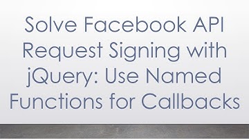 Solve Facebook API Request Signing with jQuery: Use Named Functions for Callbacks