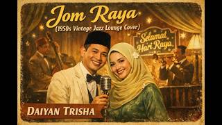 Jom Raya (1950s Vintage Jazz Lounge Cover) – Daiyan Trisha