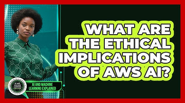 What Are The Ethical Implications Of AWS AI? - AI and Machine Learning Explained