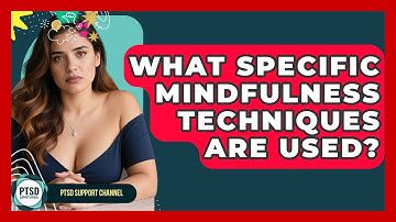 What Specific Mindfulness Techniques Are Used? - PTSD Support Channel