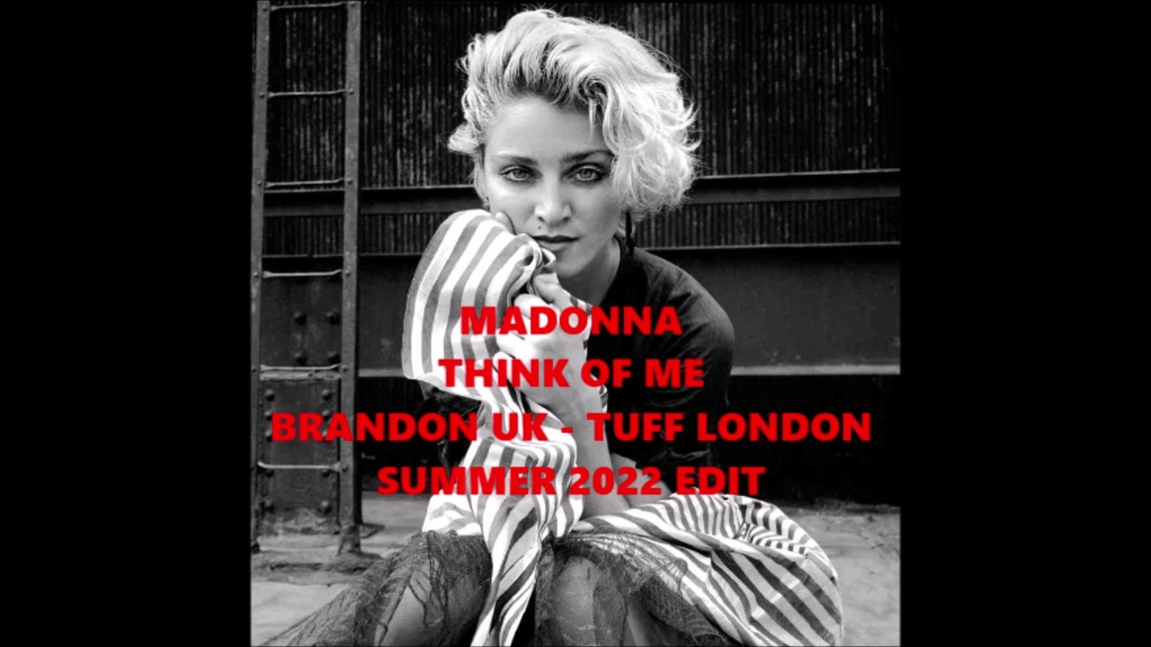 Madonna : Think Of Me : Brandon vs Tuff London Summer 2022 Edit :