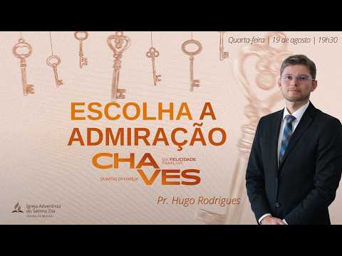 Escolha a Admiração | Pr. Hugo Rodrigues | Quartas da Família