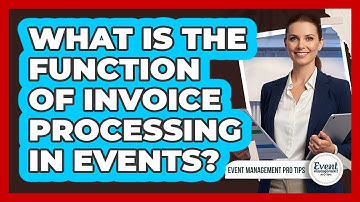 What Is The Function Of Invoice Processing In Events?